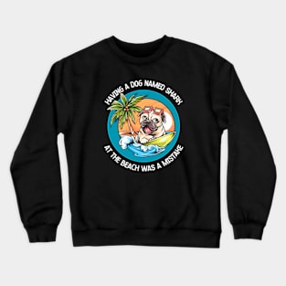 Having A Dog Named Shark At The Beach Was A Mistake Crewneck Sweatshirt